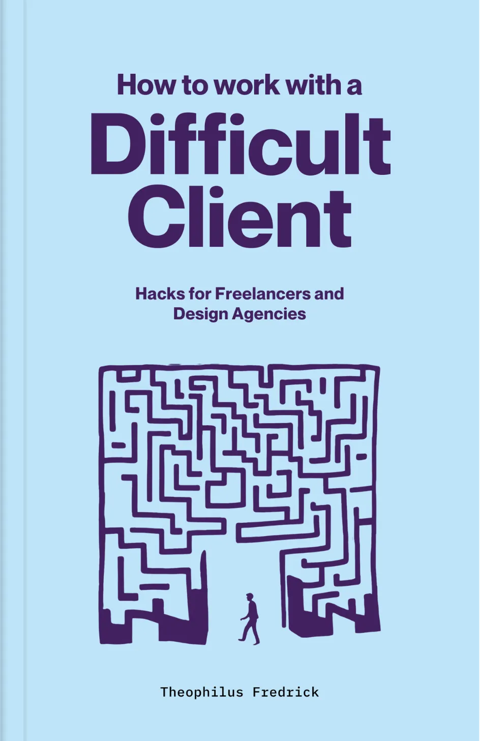 How to Work with a Difficult Client: Hacks for freelancers and design agencies, by Theophilus Fredrick. Available on Selar.