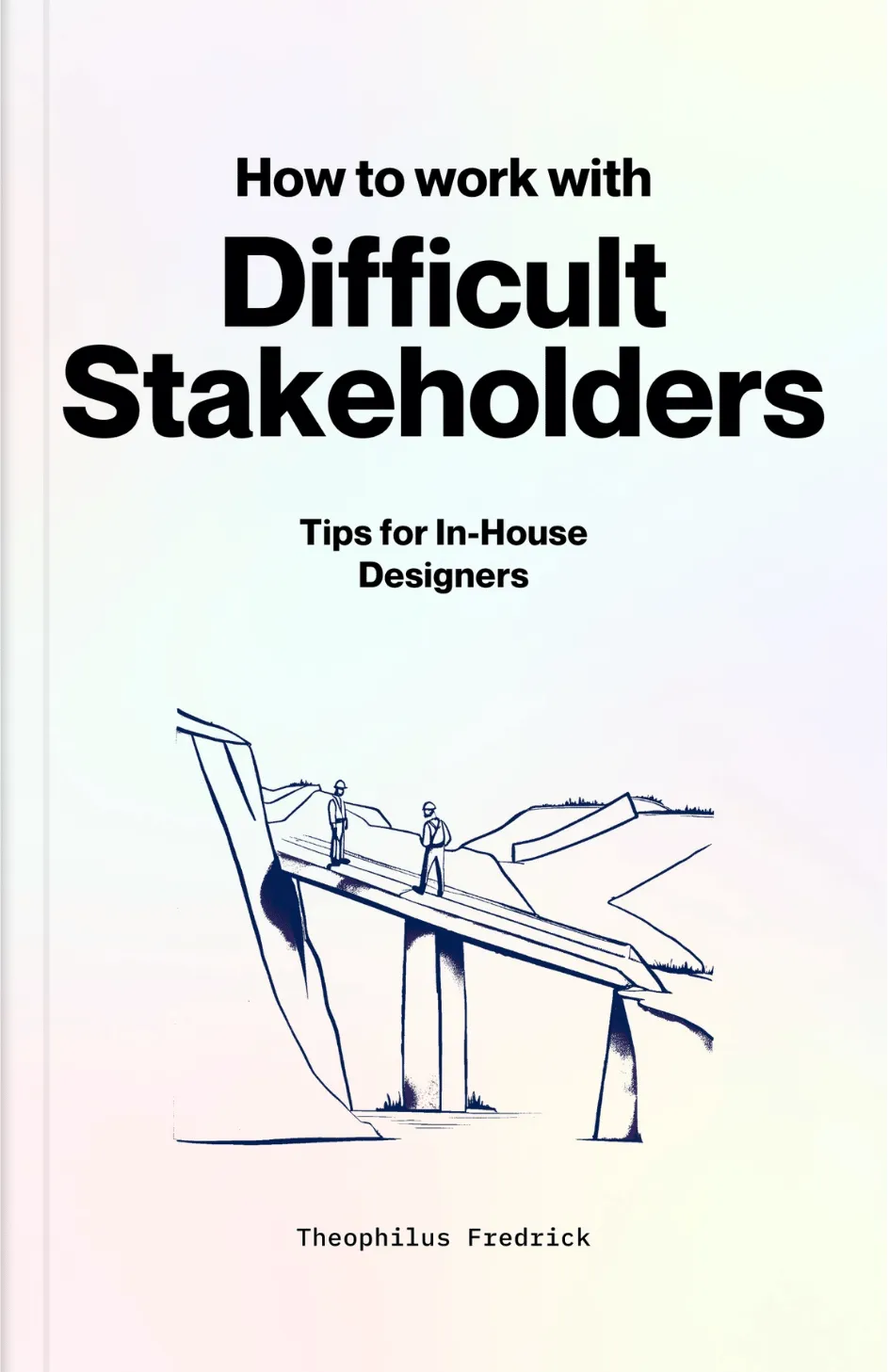 How to Work with Difficult Stakeholders: Tips for in-house designers, by Theophilus Fredrick. Available on Selar.